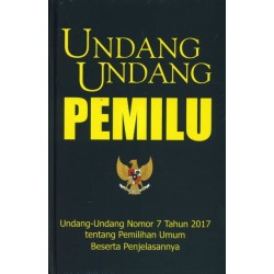 Undang-Undang Pemilu: Undang-Undang Nomor 7 Tahun 2017 Tahun 2017 Tentang Pemilihan Umum Beserta Penjelasannya  Undang-Undang Pemilu: Undang-Undang Nomor 7 Tahun 2017 Tahun 2017 Tentang Pemilihan Umum Beserta Penjelasannya