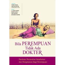 Bila Perempuan Tidak Ada Dokter: Panduan Perawatan Kesehatan dan Pengobatan Bagi Perempuan Bila Perempuan Tidak Ada Dokter: Panduan Perawatan Kesehatan dan Pengobatan Bagi Perempuan