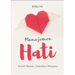 Manajemen Hati: Kenali Hatimu, Damaikan Hidupmu Manajemen Hati: Kenali Hatimu, Damaikan Hidupmu