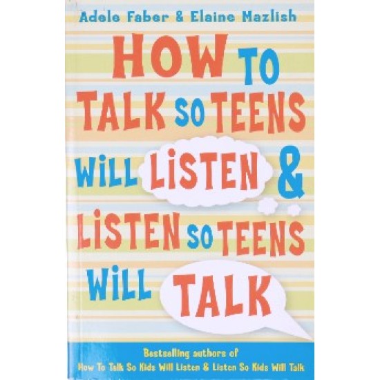 How to Talk So Teens Will Listen and Listen So Teens Will Talk