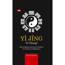 Yi Jing (I Ching) - Kitab Klasik tentang Perubahan dan Panduan Kehidupan Yi Jing (I Ching) - Kitab Klasik tentang Perubahan dan Panduan Kehidupan