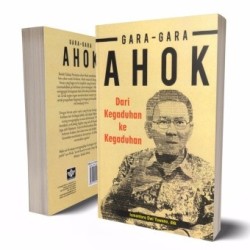 Gara-Gara Ahok : Dari Kegaduhan Ke Kegaduhan Gara-Gara Ahok : Dari Kegaduhan Ke Kegaduhan