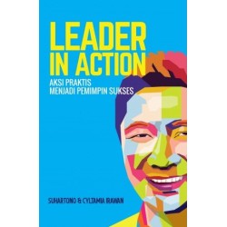 Leader In Action : Aksi Praktisi Menjadi Pemimpin Sukses Leader In Action : Aksi Praktisi Menjadi Pemimpin Sukses