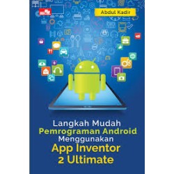 Langkah Mudah Pemrograman Android Menggunakan App Inventor 2 Ultimate Langkah Mudah Pemrograman Android Menggunakan App Inventor 2 Ultimate