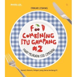 Food Combining Itu Gampang #2 : Paham Melakukan Food Combining Food Combining Itu Gampang #2 : Paham Melakukan Food Combining