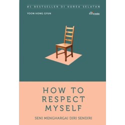How To Respect Myself (Seni Menghargai Diri Sendiri)