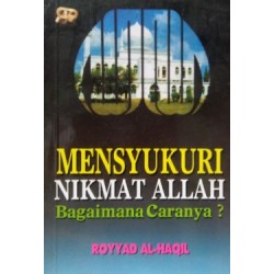 Mensyukuri Nikmat Allah ... Caranya? Mensyukuri Nikmat Allah ... Caranya?