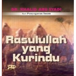 Rasulullah Yang Kurindu Rasulullah Yang Kurindu