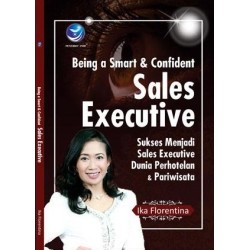 Being a Smart Dan Confident Sales Executive, Sukses Menjadi Sales Executive Dunia Perhotelan Dan Pariwisata Being a Smart Dan Confident Sales Executive, Sukses Menjadi Sales Executive Dunia Perhotelan Dan Pariwisata