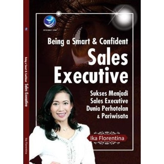Being a Smart Dan Confident Sales Executive, Sukses Menjadi Sales Executive Dunia Perhotelan Dan Pariwisata