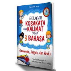 BELAJAR KOSAKATA DAN KALIMAT DALAM 3 BAHASA  (INDONESIA, INGGRIS, DAN ARAB) BELAJAR KOSAKATA DAN KALIMAT DALAM 3 BAHASA  (INDONESIA, INGGRIS, DAN ARAB)