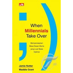 WHEN MILLENNIALS TAKE OVER Mempersiapkan Masa Depan Bisnis yang Luar Biasa Optimis WHEN MILLENNIALS TAKE OVER Mempersiapkan Masa Depan Bisnis yang Luar Biasa Optimis