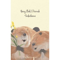 Yang (Tak) Pernah Sederhana Yang (Tak) Pernah Sederhana