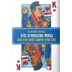 Kyai di Panggung Pemilu: Dari Kyai Khos Sampai High Cost Kyai di Panggung Pemilu: Dari Kyai Khos Sampai High Cost