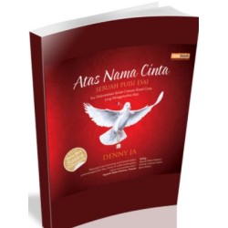 Atas Nama Cinta: Sebuah Puisi Esai – Isu Diskriminasi Dalam Untaian Kisah Cinta Yang Menggetarkan Hati Atas Nama Cinta: Sebuah Puisi Esai – Isu Diskriminasi Dalam Untaian Kisah Cinta Yang Menggetarkan Hati
