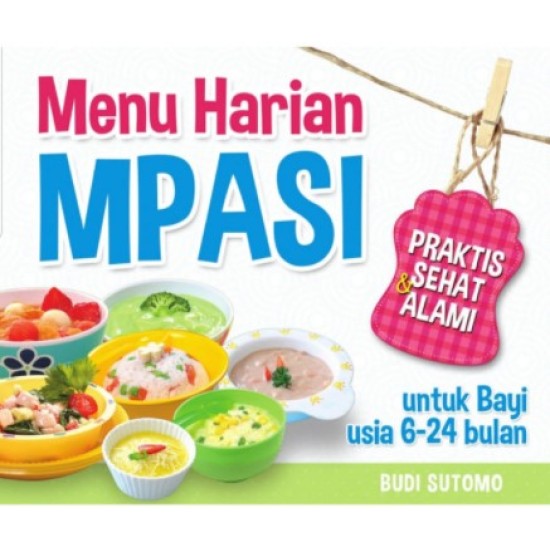 Menu Harian MPASI Praktis Sehat & Alami untuk Bayi Usia 6-24 Bulan