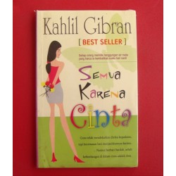 Kahlil Gibran : Semua Karena Cinta Kahlil Gibran : Semua Karena Cinta