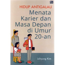 Hidup Antigalau: Menata Karier Dan Masa Depan Di Umur 20-An Hidup Antigalau: Menata Karier Dan Masa Depan Di Umur 20-An