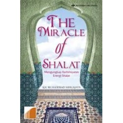 The Miracle of Shalat : Mengungkap Kedahsyatan Energi Shalat The Miracle of Shalat : Mengungkap Kedahsyatan Energi Shalat