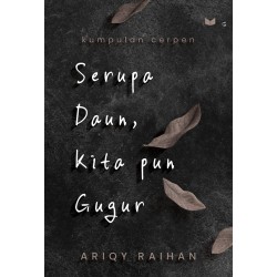 Serupa Daun, Kita pun Gugur Serupa Daun, Kita pun Gugur