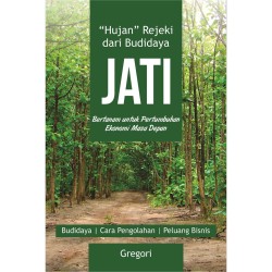 "Hujan" Rejeki dari Budidaya Jati "Hujan" Rejeki dari Budidaya Jati