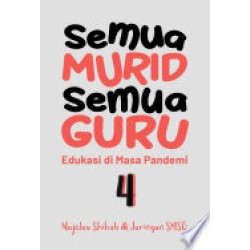 Semua Murid Semua Guru 4: Edukasi di Masa Pandemi Semua Murid Semua Guru 4: Edukasi di Masa Pandemi