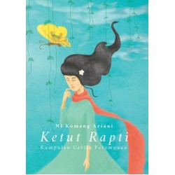 Ketut Rapti: Kumpulan Cerita Perempuan Ketut Rapti: Kumpulan Cerita Perempuan