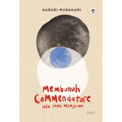 Membunuh Commendatore Jilid I: Idea Yang Menjelma Membunuh Commendatore Jilid I: Idea Yang Menjelma