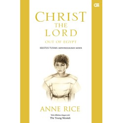 Kristus Tuhan: Meninggalkan Mesir (Christ The Lord: Out of Egypt) - Revisi Cover oleh Anne Rice Kristus Tuhan: Meninggalkan Mesir (Christ The Lord: Out of Egypt) - Revisi Cover oleh Anne Rice