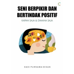 Seni Berpikir Dan Bertindak Positif Seni Berpikir Dan Bertindak Positif