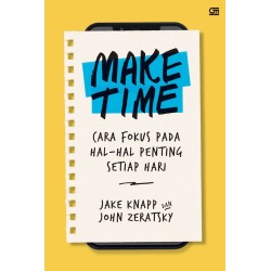 Make Time: Cara Fokus pada Hal-Hal Penting Setiap Hari Make Time: Cara Fokus pada Hal-Hal Penting Setiap Hari
