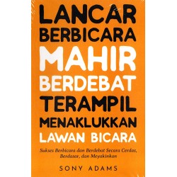 Lancar Berbicara, Mahir Berdebat, Terampil Menaklukkan Lawan Bicara Lancar Berbicara, Mahir Berdebat, Terampil Menaklukkan Lawan Bicara