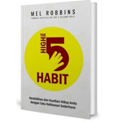 The High 5 Habit : Kendalikan Dan Kuatkan Hidup Anda Dengan Satu The High 5 Habit : Kendalikan Dan Kuatkan Hidup Anda Dengan Satu