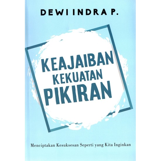 Keajaiban Kekuatan Pikiran : Menciptakan Kesuksesan Seperti Yang Kita