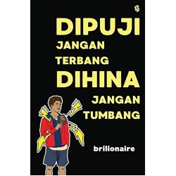 Dipuji Jangan Terbang, Dihina Jangan Tumbang Dipuji Jangan Terbang, Dihina Jangan Tumbang