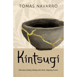 Kintsugi : Menata Ulang Hidup ala Seni Kuno Jepang Kintsugi : Menata Ulang Hidup ala Seni Kuno Jepang