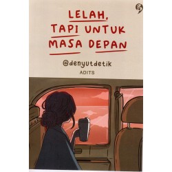 Lelah, Tapi Untuk Masa Depan Lelah, Tapi Untuk Masa Depan