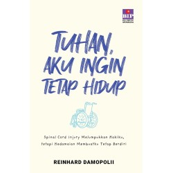 Tuhan, Aku Ingin Tetap Hidup: Spinal Cord Injury Melumpuhkan Kakiku Tuhan, Aku Ingin Tetap Hidup: Spinal Cord Injury Melumpuhkan Kakiku