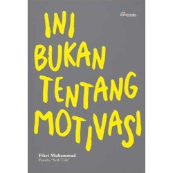 Ini Bukan Tentang Motivasi Ini Bukan Tentang Motivasi
