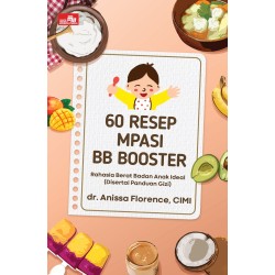 60 Resep MPASI BB Booster, Rahasia Berat Badan Anak Ideal (Disertai Panduan Gizi) 60 Resep MPASI BB Booster, Rahasia Berat Badan Anak Ideal (Disertai Panduan Gizi)