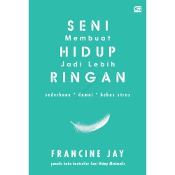 Seni Membuat Hidup Jadi Lebih Ringan Seni Membuat Hidup Jadi Lebih Ringan