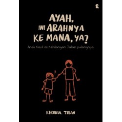 Ayah, Ini Arahnya ke Mana, ya? Ayah, Ini Arahnya ke Mana, ya?
