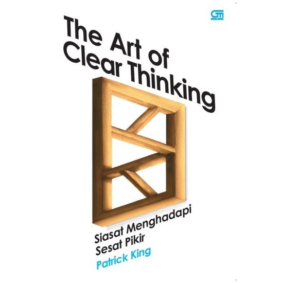 The Art of Clear Thinking: Siasat Menghadapi Sesat Pikir The Art of Clear Thinking: Siasat Menghadapi Sesat Pikir