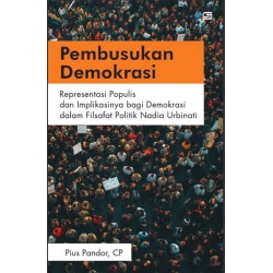 Pembusukan Demokrasi: Representasi Populis dan Implikasinya bagi Demokrasi dalam Filsafat Politik Nadia Urbinati