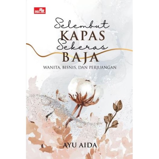 Selembut Kapas Sekeras Baja: Wanita, Bisnis, dan Perjuangan