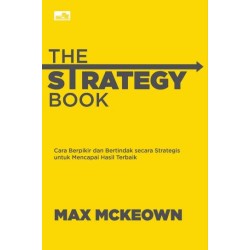 The Strategy Book: Cara Berpikir dan Bertindak secara Strategis untuk Mencapai Hasil Terbaik