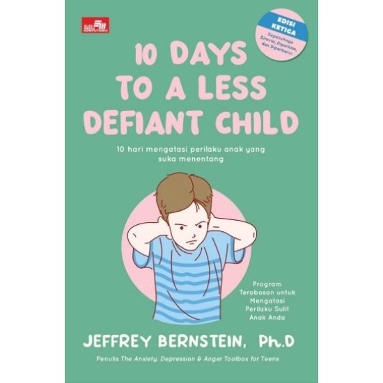 10 Days to a Less Defiant Child, 10 Hari Mengatasi Perilaku Anak yang Suka Menentang, Program Terobosan untuk Mengatasi Perilaku Sulit Anak Anda