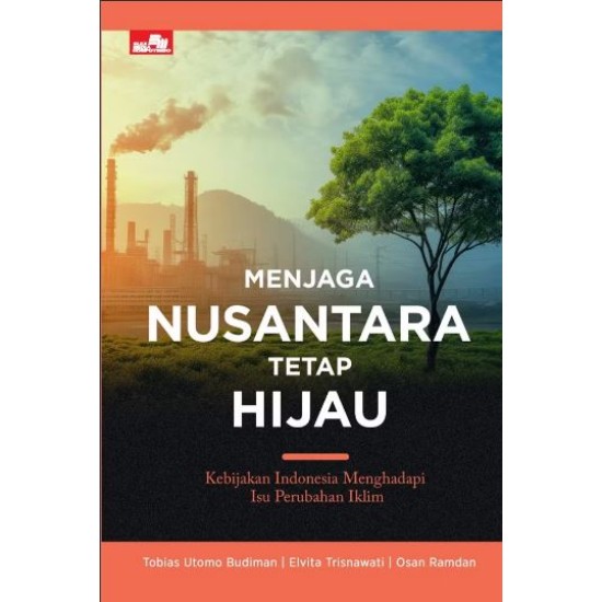 Menjaga Nusantara Tetap Hijau - Kebijakan Indonesia Menghadapi Isu Perubahan Iklim