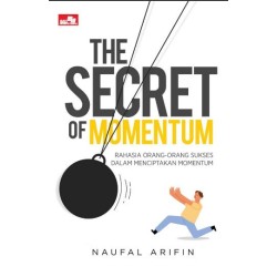 The Secret of Momentum: Rahasia Orang-Orang Sukses dalam Menciptakan Momentum