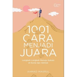 1001 Cara Menjadi Juara; Langkah-Langkah Menuju Sukses di Dunia dan Akhirat